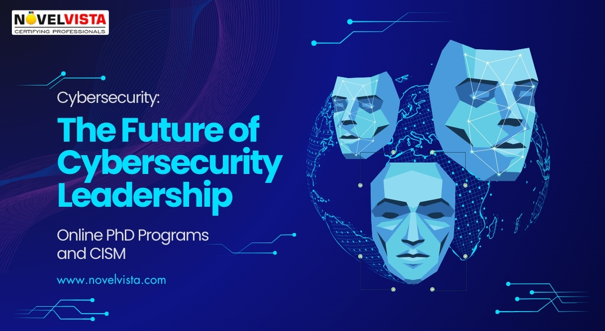 The Future of Cybersecurity Leadership: Online PhD Programs and CISM